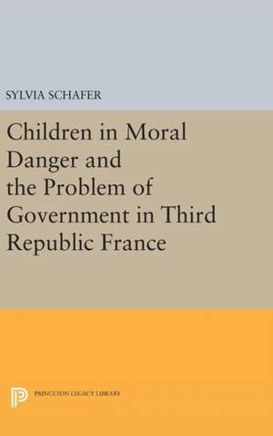 Children in Moral Danger and the Problem of Government in Third Republic France de Sylvia Schafer