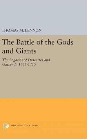 The Battle of the Gods and Giants – The Legacies of Descartes and Gassendi, 1655–1715 de Thomas M. Lennon