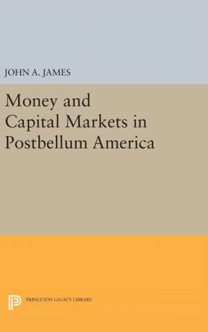 Money and Capital Markets in Postbellum America de John A. James