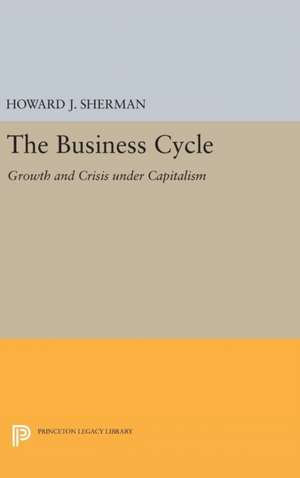 The Business Cycle – Growth and Crisis under Capitalism de Howard J. Sherman