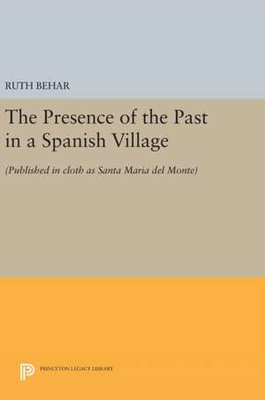 The Presence of the Past in a Spanish Village – (Published in cloth as Santa Maria del Monte) de Ruth Behar