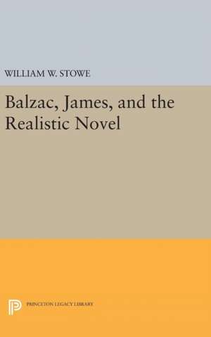 Balzac, James, and the Realistic Novel de William W. Stowe