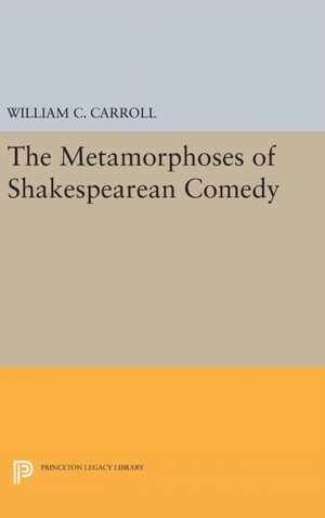 The Metamorphoses of Shakespearean Comedy de William C. Carroll