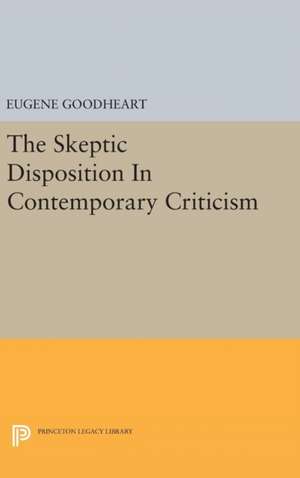 The Skeptic Disposition In Contemporary Criticism de Eugene Goodheart