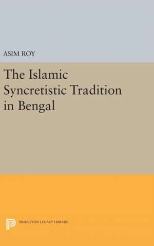 The Islamic Syncretistic Tradition in Bengal de Asim Roy