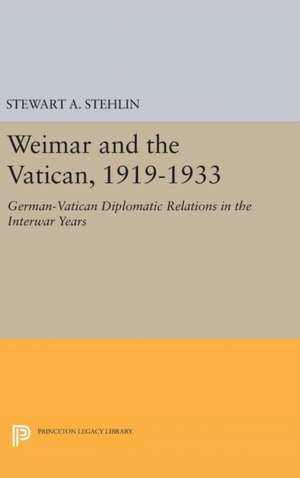 Weimar and the Vatican, 1919–1933 – German–Vatican Diplomatic Relations in the Interwar Years de Stewart A. Stehlin