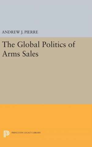 The Global Politics of Arms Sales de Andrew J. Pierre