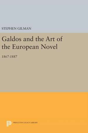 Galdos and the Art of the European Novel – 1867–1887 de Stephen Gilman