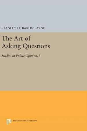 The Art of Asking Questions – Studies in Public Opinion, 3 de Stanley Le Baro Payne