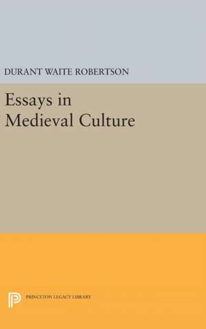 Essays in Medieval Culture de Durant Waite Robertson