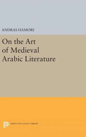 On the Art of Medieval Arabic Literature de Andras Hamori