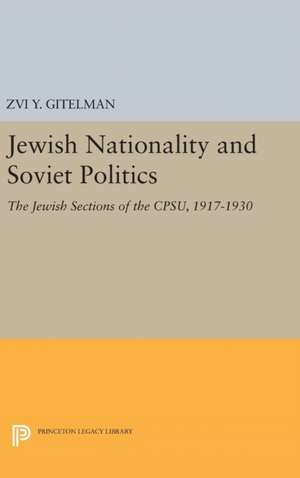 Jewish Nationality and Soviet Politics – The Jewish Sections of the CPSU, 1917–1930 de Zvi Gitelman