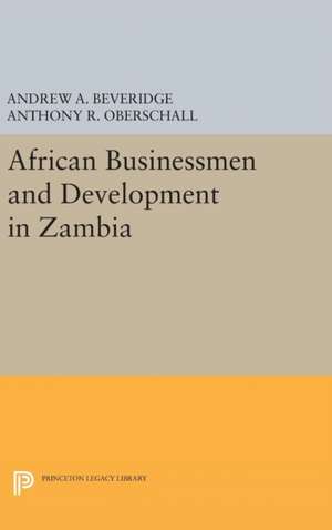 African Businessmen and Development in Zambia de Andrew A. Beveridge