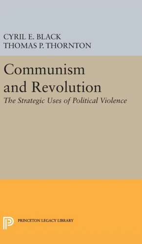 Communism and Revolution – The Strategic Uses of Political Violence de Cyril E. Black