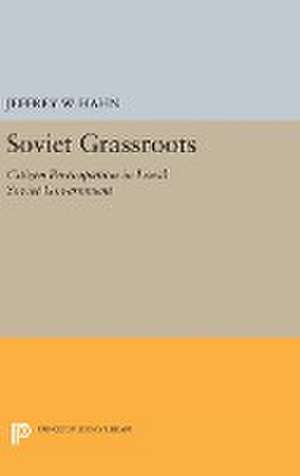 Soviet Grassroots – Citizen Participation in Local Soviet Government de Jeffrey W. Hahn