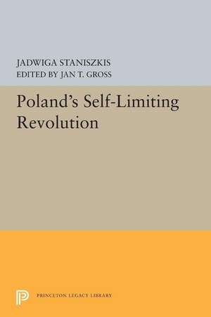 Poland`s Self–Limiting Revolution de Jadwiga Staniszkis