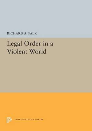 Legal Order in a Violent World de Richard A. Falk