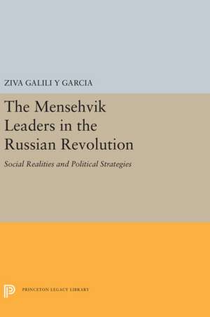 The Menshevik Leaders in the Russian Revolution – Social Realities and Political Strategies de Ziva Galili