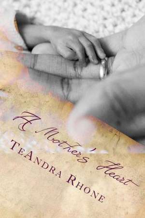 A Mother's Heart: The Heart of the Matter de Teandra Rhone