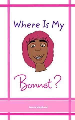 Shephard, L: Where Is My Bonnet?