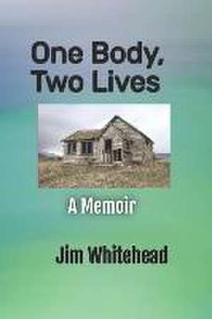 One Body, Two Lives: A Memoir de Jim Whitehead