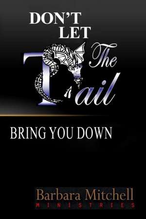 Don't Let the Tail Bring You Down de Barbara Mitchell