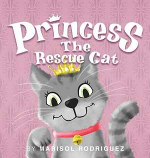 Princess the Rescue Cat de Marisol Rodriguez