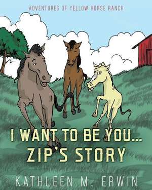 I WANT TO BE YOU...ZIP'S STORY de Kathleen M. Erwin