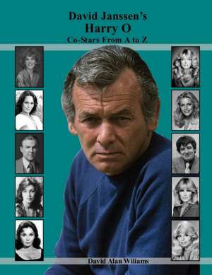 David Janssen's Harry O Co-Stars From A to Z de David Alan Williams