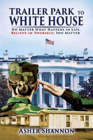 Trailer Park to White House de Asher Shannon