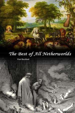 The Best of All Netherworlds de Paul J. Buchheit