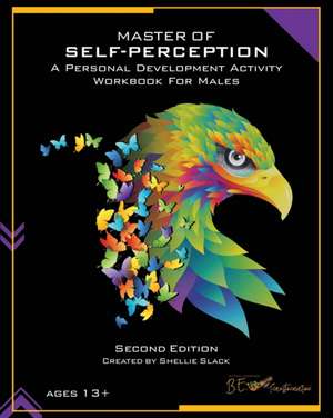 Master of Self-Perception: A Personal Development Activity Workbook for Males de Shellie Slack