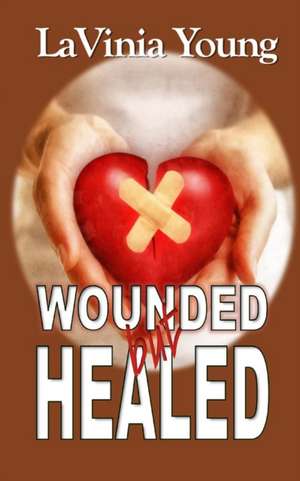 Wounded but Healed de Lavinia Young