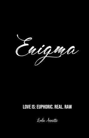 Enigma: Love Is: Euphoric. Real. Raw de Ladie Annette