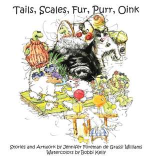 Tails, Scales, Fur, Purr, Oink de Jennifer Foreman de Grassi Williams