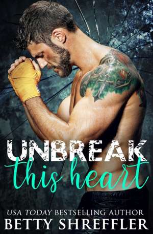 Unbreak This Heart de Betty Shreffler