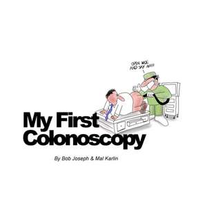 My First Colonoscopy de Bob Joseph Mal Karlin