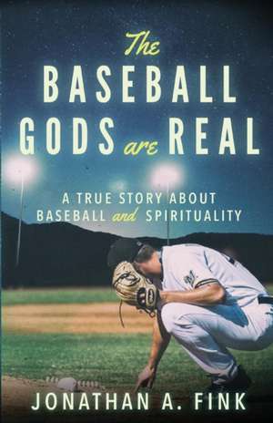 The Baseball Gods are Real de Jonathan A Fink