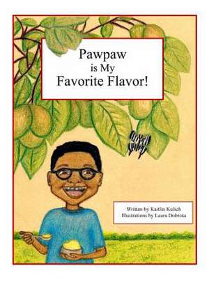 Pawpaw is My Favorite Flavor! de Kaitlin Kulich