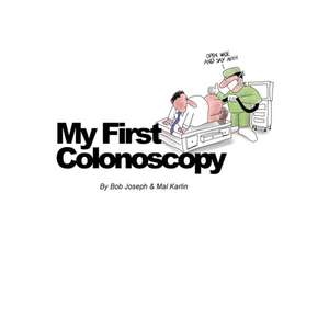 My First Colonoscopy de Bob Joseph Mal Karlin