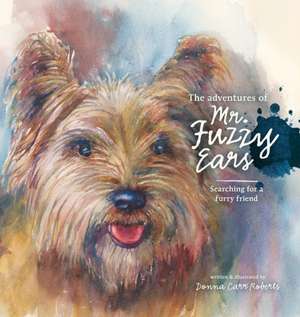 The Adventures of Mr. Fuzzy Ears de Donna S Carr Roberts