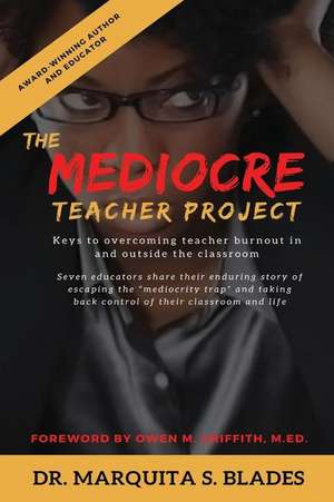 The Mediocre Teacher Project: Keys to Overcoming Teacher Burnout In and Outside the Classroom de Ragan M. Brown