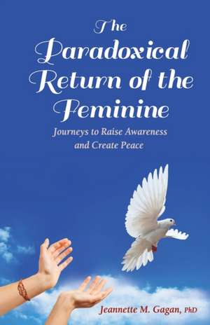 The Paradoxical Return of the Feminine de Jeannette M. Gagan