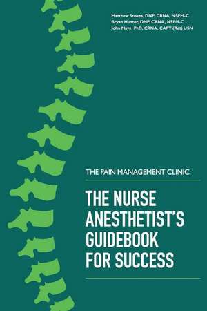 The Pain Management Clinic: The Nurse Anesthetist's Guidebook for Success de Matthew Stokes