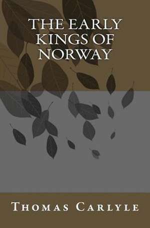 The Early Kings of Norway de Thomas Carlyle