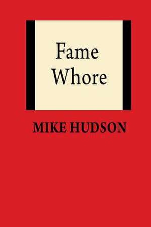 Fame Whore de -- Mike -- Hudson --