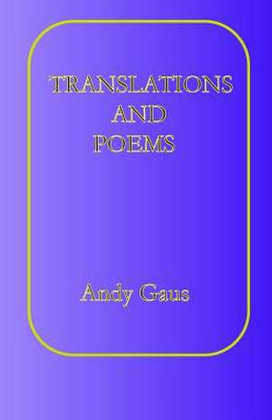 Translations and Poems de Andy Gaus