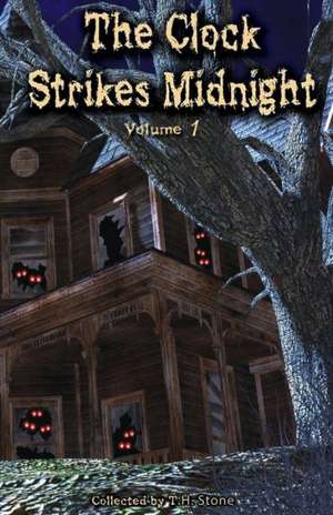 The Clock Strikes Midnight: Creepy Stories to Read in the Dark de T. H. Stone