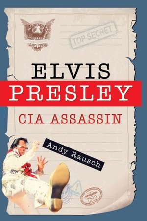 Elvis Presley, CIA Assassin: Inspiration to the Divas Who Are Young, Fabulous & Dealing with the Effects of Breast Cancer de Andy Rausch