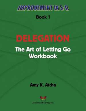 Delegation: The Art of Letting Go! Workbook de Amy K. Atcha